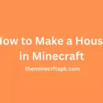 How to Make a House in Minecraft?