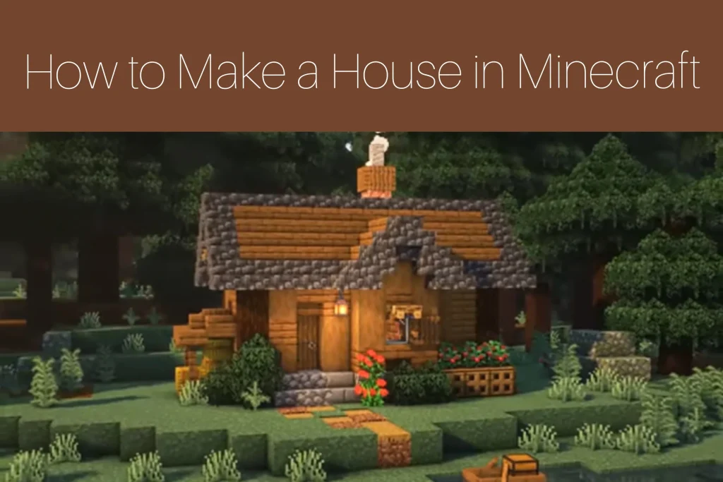 How to Make a House in Minecraft